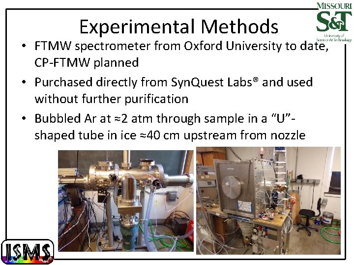 Experimental Methods • FTMW spectrometer from Oxford University to date, CP-FTMW planned • Purchased