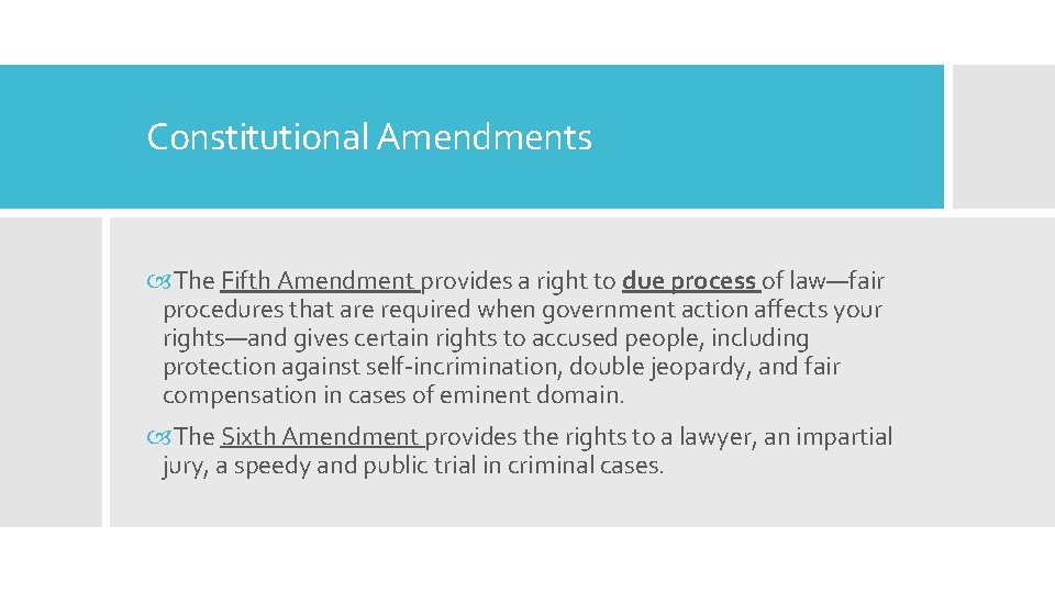 Constitutional Amendments The Fifth Amendment provides a right to due process of law—fair procedures