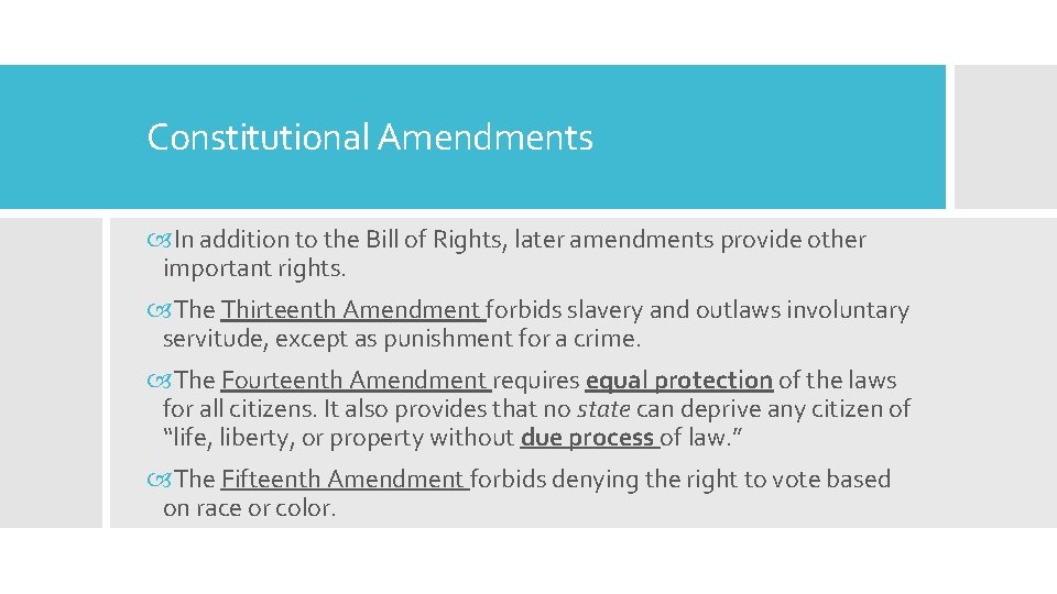 Constitutional Amendments In addition to the Bill of Rights, later amendments provide other important