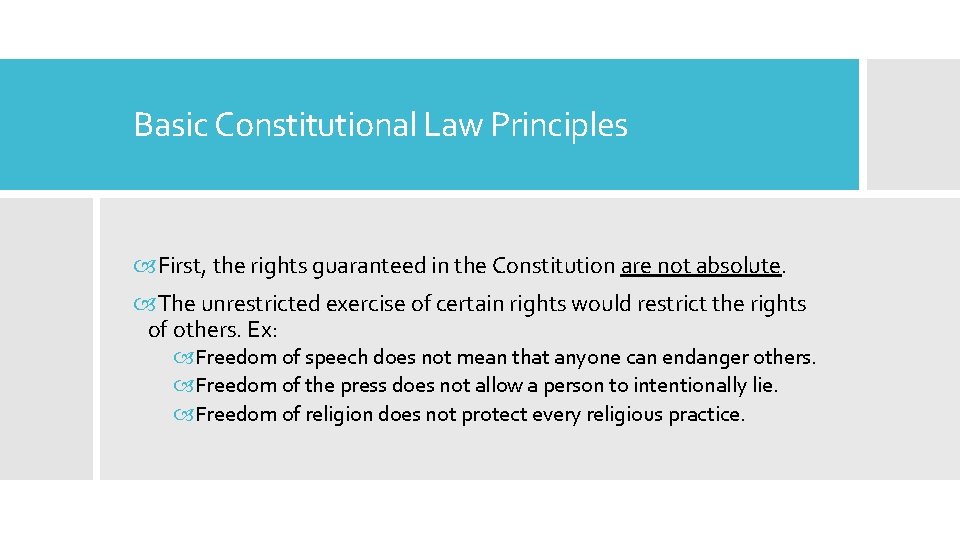 Basic Constitutional Law Principles First, the rights guaranteed in the Constitution are not absolute.