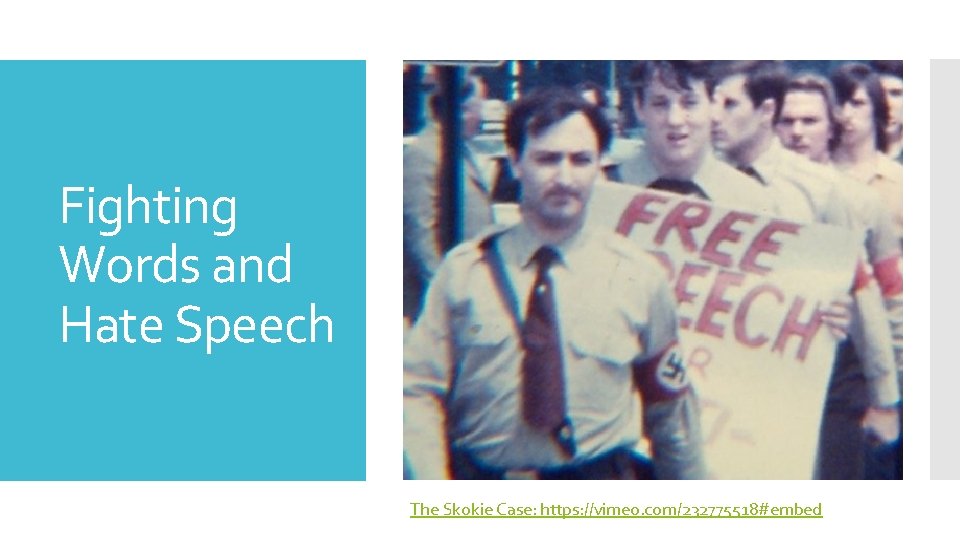 Fighting Words and Hate Speech The Skokie Case: https: //vimeo. com/232775518#embed 