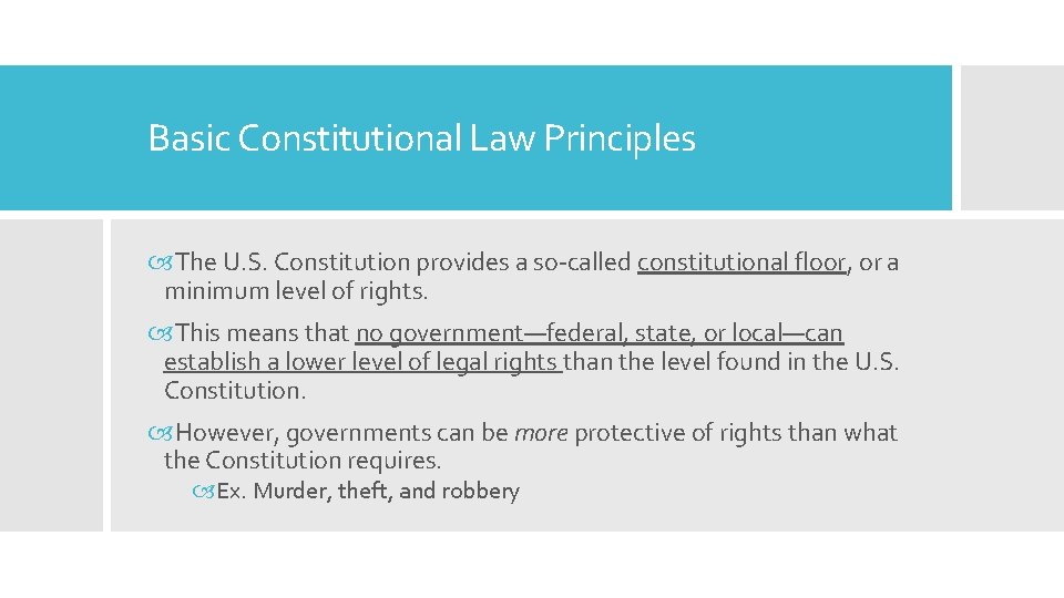 Basic Constitutional Law Principles The U. S. Constitution provides a so called constitutional floor,