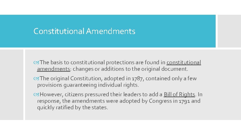 Constitutional Amendments The basis to constitutional protections are found in constitutional amendments: changes or