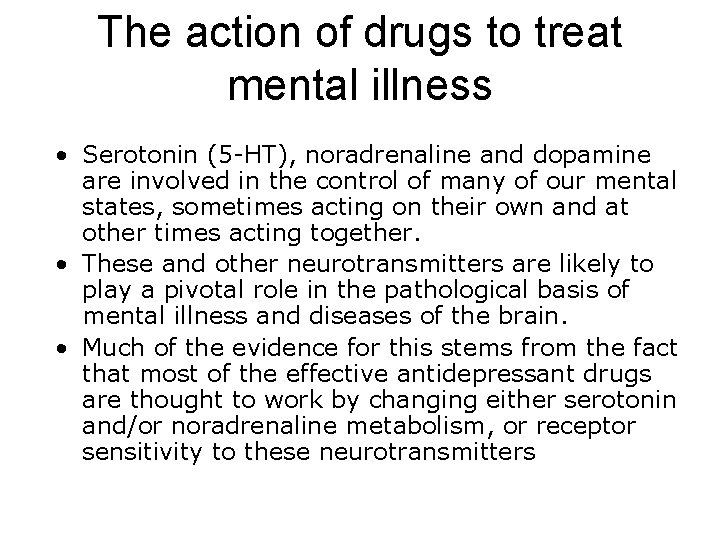 The action of drugs to treat mental illness • Serotonin (5 -HT), noradrenaline and