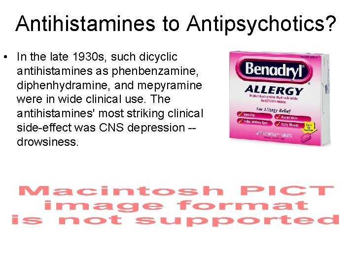 Antihistamines to Antipsychotics? • In the late 1930 s, such dicyclic antihistamines as phenbenzamine,