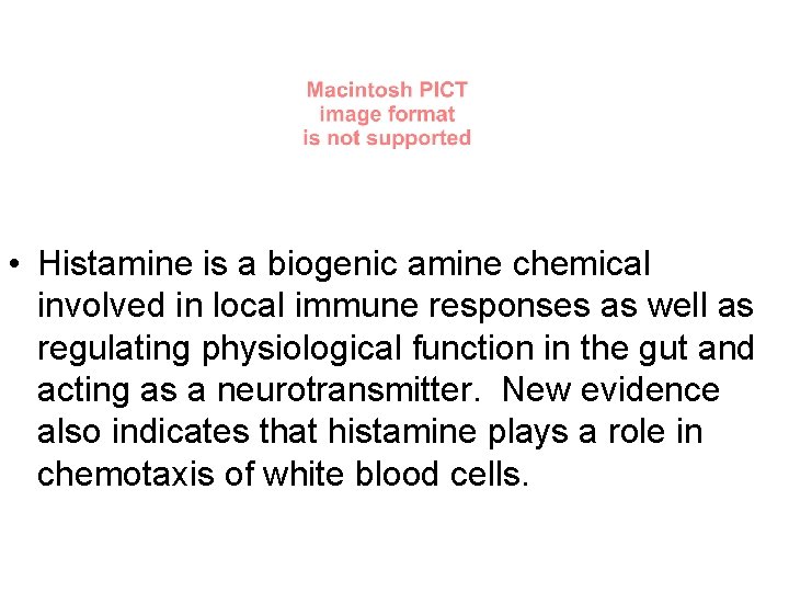  • Histamine is a biogenic amine chemical involved in local immune responses as