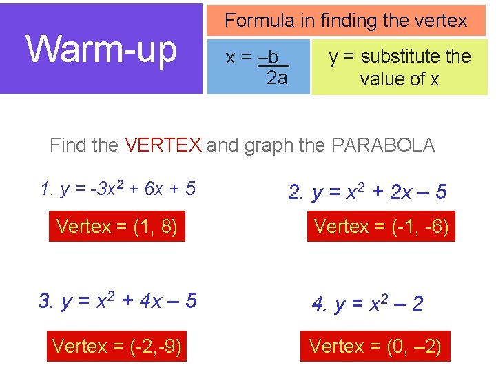 Warm-up Formula in finding the vertex x = –b_ 2 a y = substitute