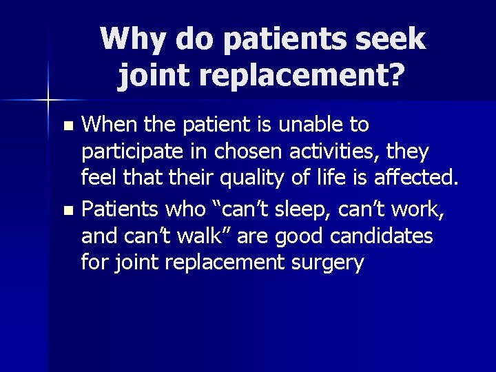 Why do patients seek joint replacement? When the patient is unable to participate in