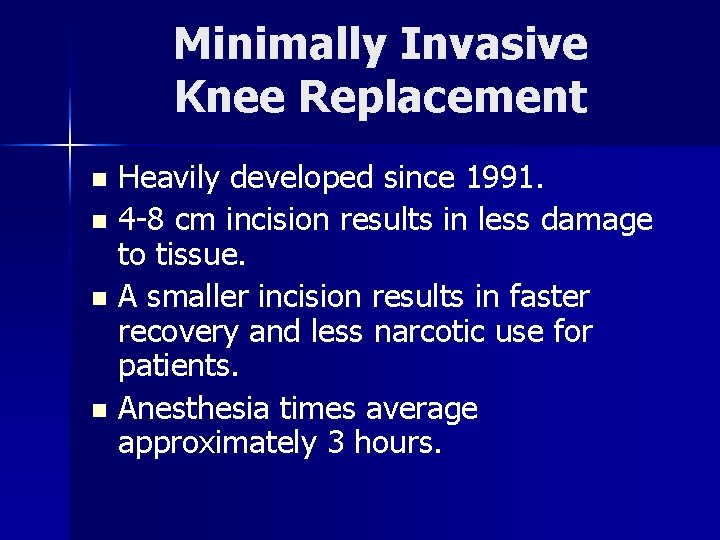 Minimally Invasive Knee Replacement Heavily developed since 1991. n 4 -8 cm incision results