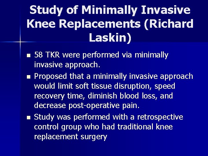 Study of Minimally Invasive Knee Replacements (Richard Laskin) n n n 58 TKR were