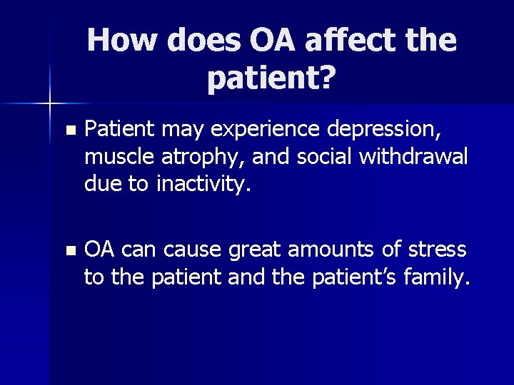 How does OA affect the patient? n Patient may experience depression, muscle atrophy, and