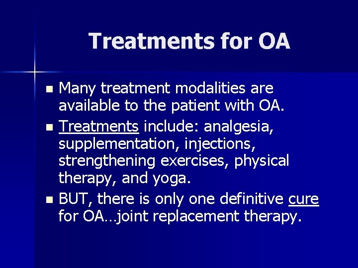Treatments for OA Many treatment modalities are available to the patient with OA. n