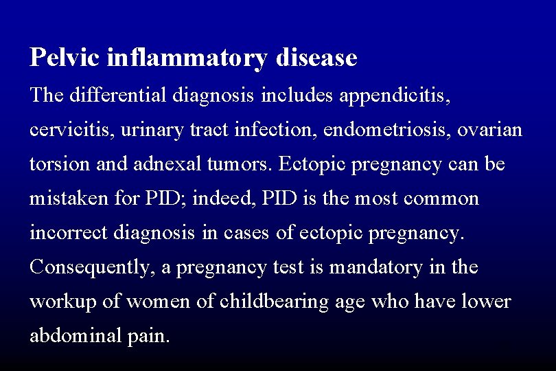 Pelvic inflammatory disease The differential diagnosis includes appendicitis, cervicitis, urinary tract infection, endometriosis, ovarian
