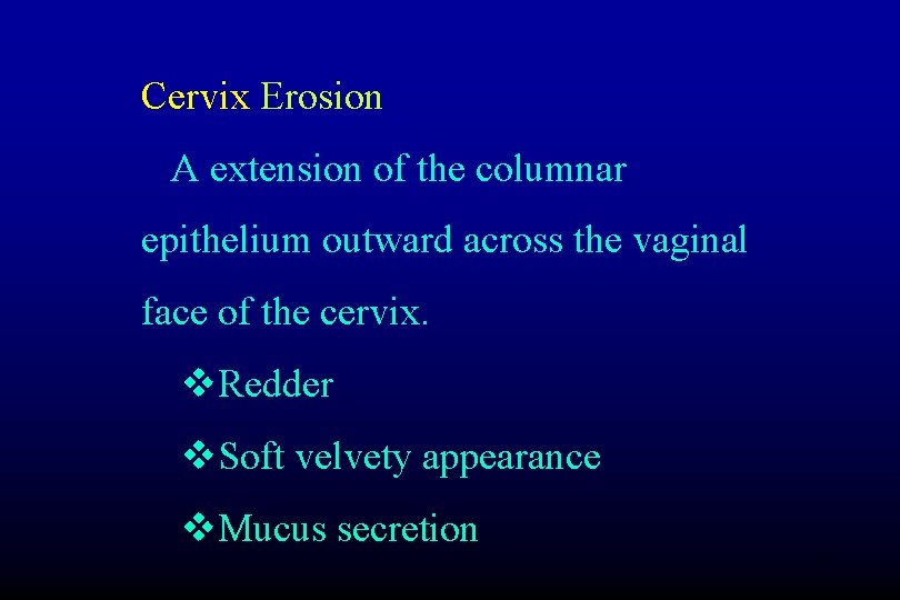 Cervix Erosion A extension of the columnar epithelium outward across the vaginal face of