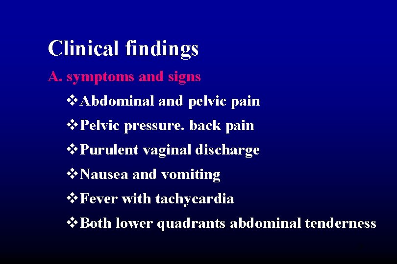 Clinical findings A. symptoms and signs v. Abdominal and pelvic pain v. Pelvic pressure.