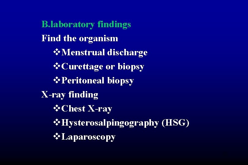 B. laboratory findings Find the organism v. Menstrual discharge v. Curettage or biopsy v.