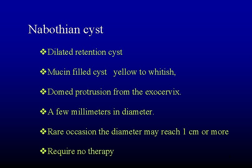 Nabothian cyst v. Dilated retention cyst v. Mucin filled cyst yellow to whitish, v.