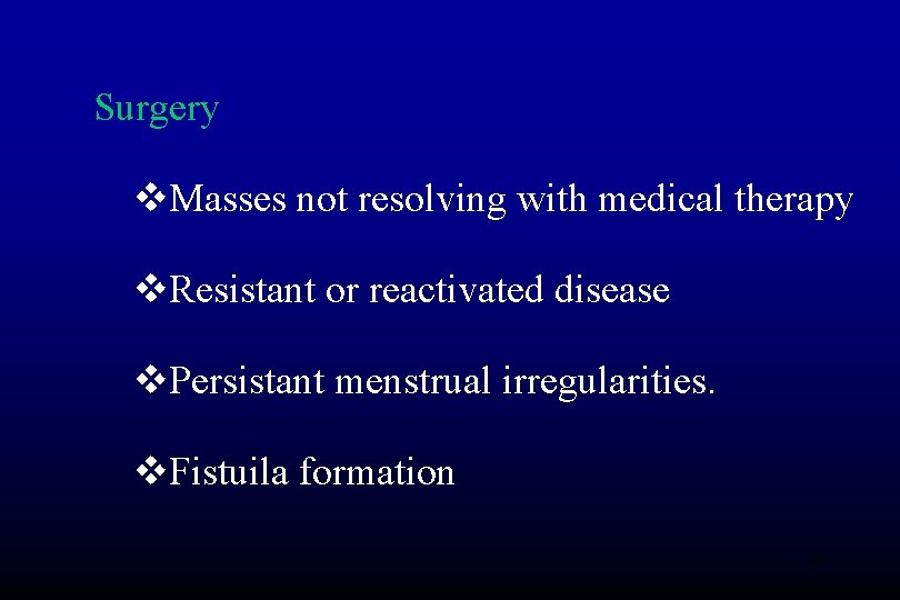 Surgery v. Masses not resolving with medical therapy v. Resistant or reactivated disease v.