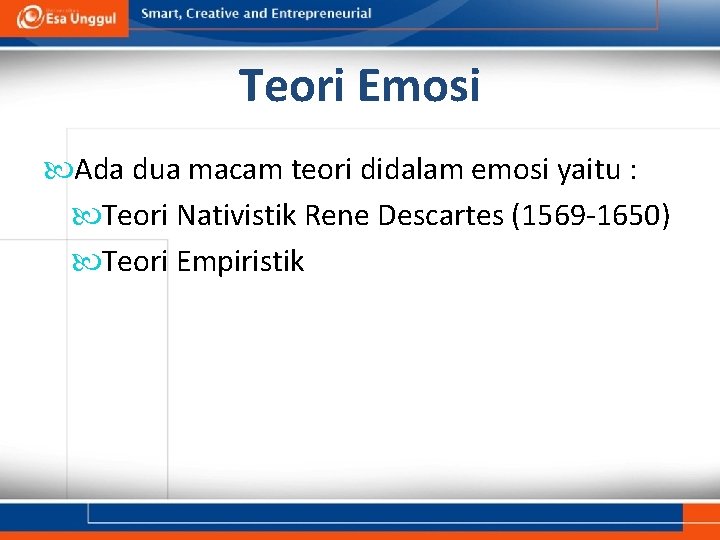 Teori Emosi Ada dua macam teori didalam emosi yaitu : Teori Nativistik Rene Descartes