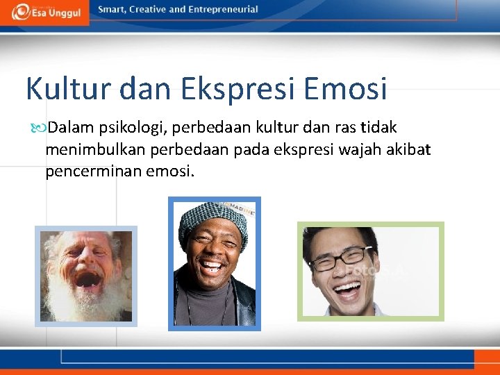 Kultur dan Ekspresi Emosi Dalam psikologi, perbedaan kultur dan ras tidak menimbulkan perbedaan pada