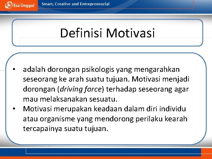 Definisi Motivasi • adalah dorongan psikologis yang mengarahkan seseorang ke arah suatu tujuan. Motivasi