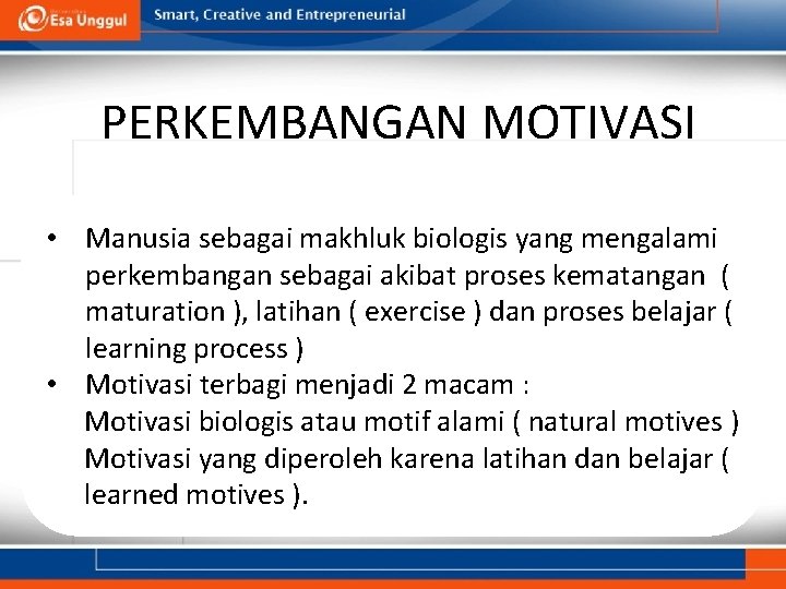 PERKEMBANGAN MOTIVASI • Manusia sebagai makhluk biologis yang mengalami perkembangan sebagai akibat proses kematangan