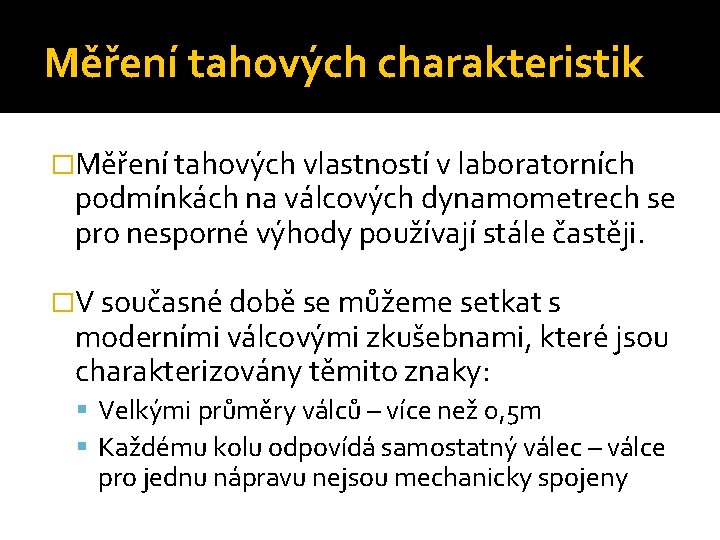 Měření tahových charakteristik �Měření tahových vlastností v laboratorních podmínkách na válcových dynamometrech se pro