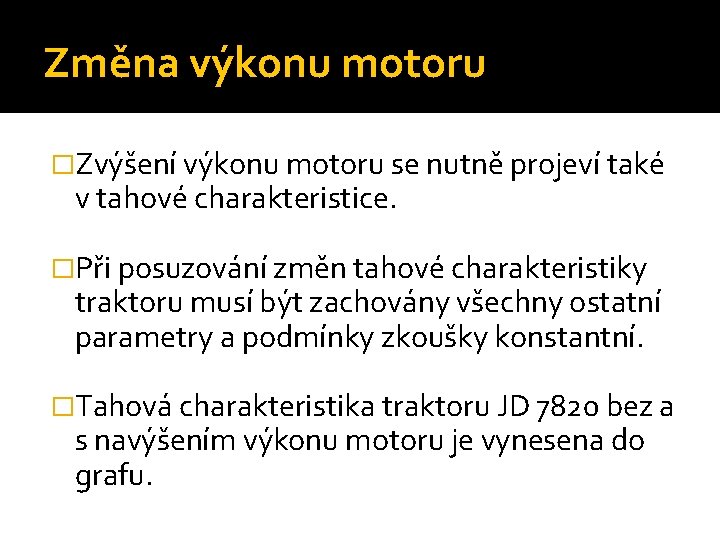 Změna výkonu motoru �Zvýšení výkonu motoru se nutně projeví také v tahové charakteristice. �Při