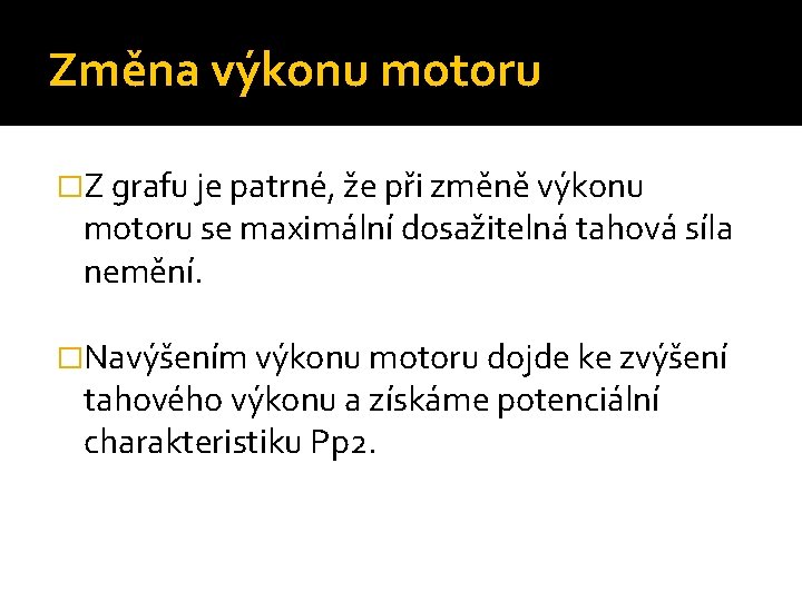 Změna výkonu motoru �Z grafu je patrné, že při změně výkonu motoru se maximální