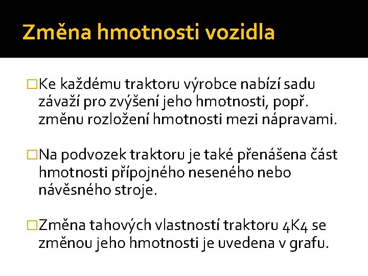 Změna hmotnosti vozidla �Ke každému traktoru výrobce nabízí sadu závaží pro zvýšení jeho hmotnosti,