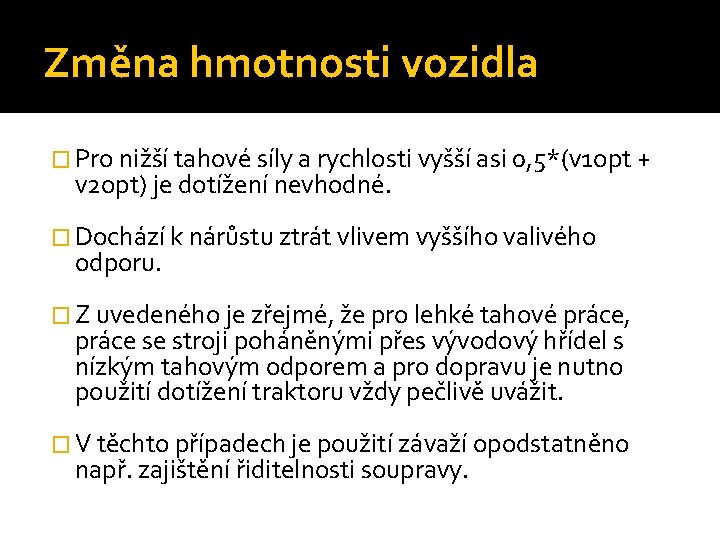 Změna hmotnosti vozidla � Pro nižší tahové síly a rychlosti vyšší asi 0, 5*(v