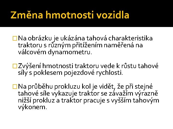 Změna hmotnosti vozidla �Na obrázku je ukázána tahová charakteristika traktoru s různým přitížením naměřená