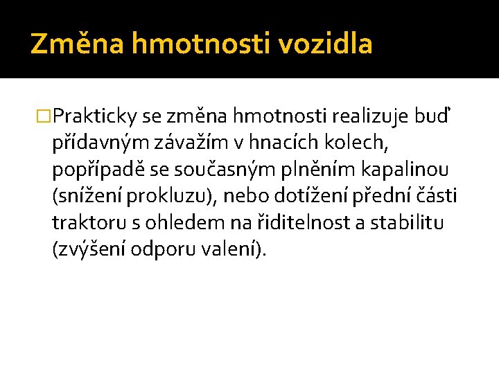 Změna hmotnosti vozidla �Prakticky se změna hmotnosti realizuje buď přídavným závažím v hnacích kolech,