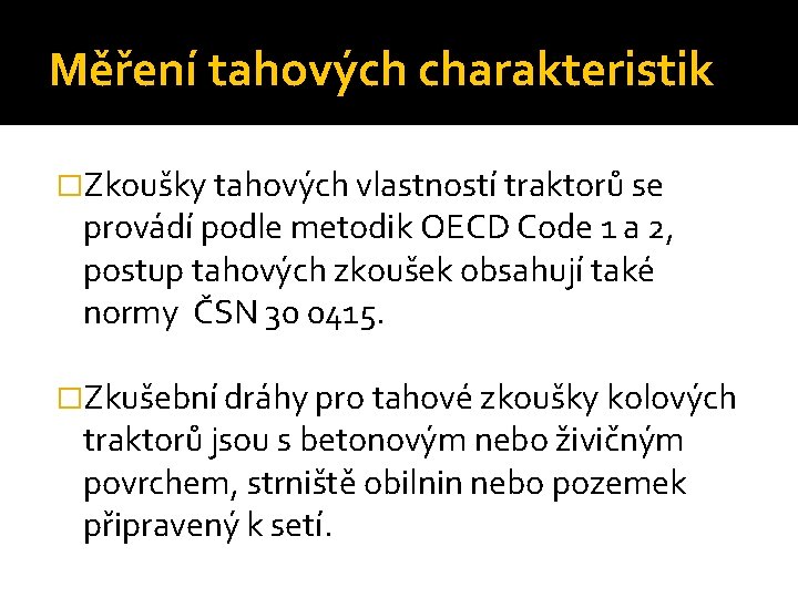 Měření tahových charakteristik �Zkoušky tahových vlastností traktorů se provádí podle metodik OECD Code 1