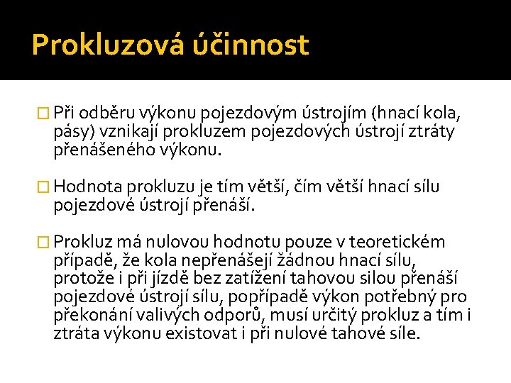 Prokluzová účinnost � Při odběru výkonu pojezdovým ústrojím (hnací kola, pásy) vznikají prokluzem pojezdových