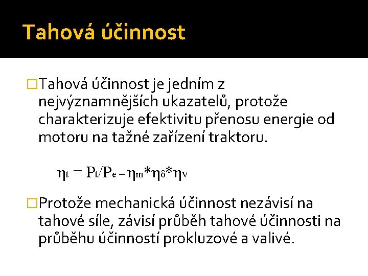 Tahová účinnost �Tahová účinnost je jedním z nejvýznamnějších ukazatelů, protože charakterizuje efektivitu přenosu energie