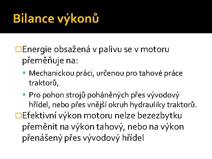 Bilance výkonů �Energie obsažená v palivu se v motoru přeměňuje na: Mechanickou práci, určenou