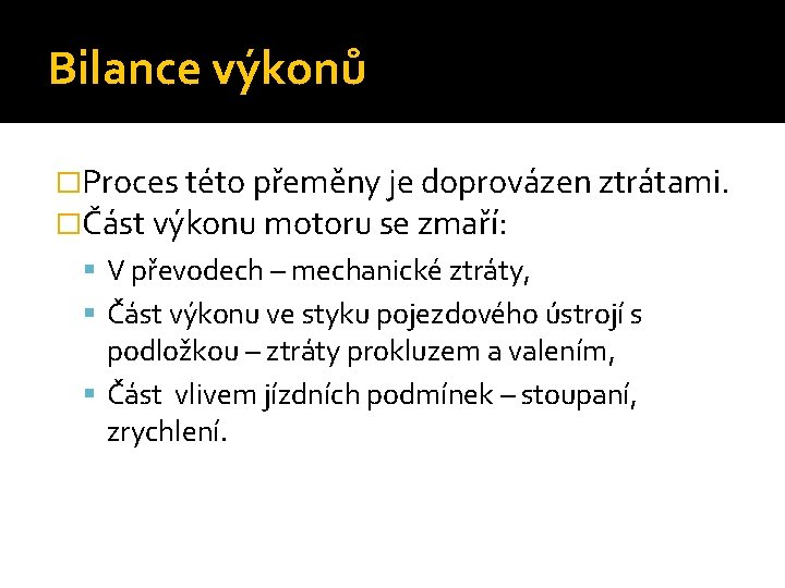 Bilance výkonů �Proces této přeměny je doprovázen ztrátami. �Část výkonu motoru se zmaří: V