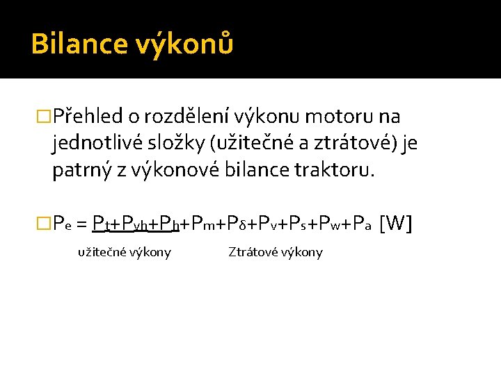 Bilance výkonů �Přehled o rozdělení výkonu motoru na jednotlivé složky (užitečné a ztrátové) je