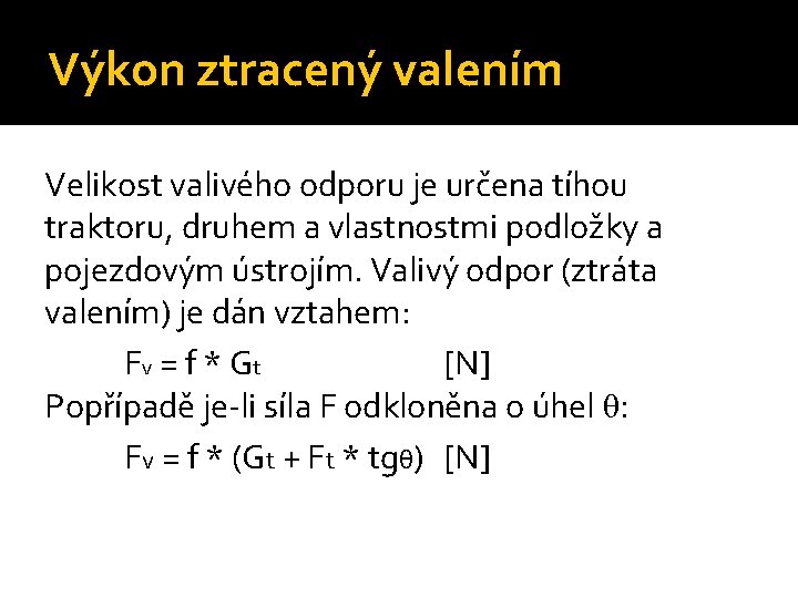 Výkon ztracený valením Velikost valivého odporu je určena tíhou traktoru, druhem a vlastnostmi podložky