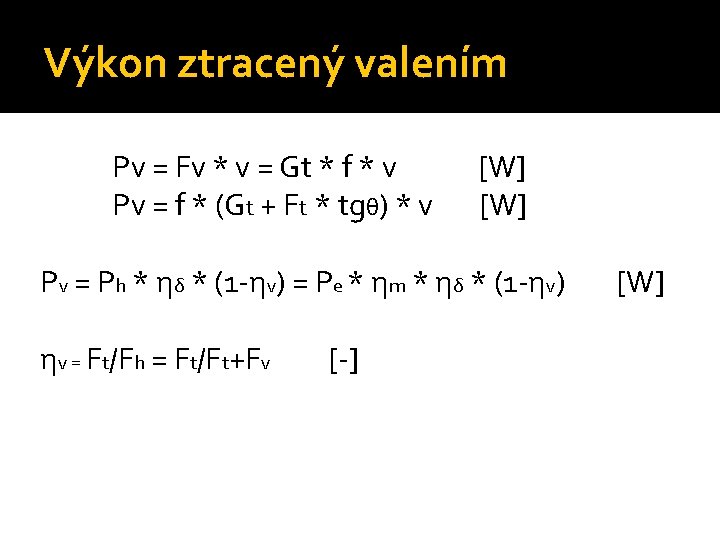 Výkon ztracený valením Pv = Fv * v = Gt * f * v