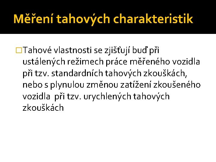 Měření tahových charakteristik �Tahové vlastnosti se zjišťují buď při ustálených režimech práce měřeného vozidla