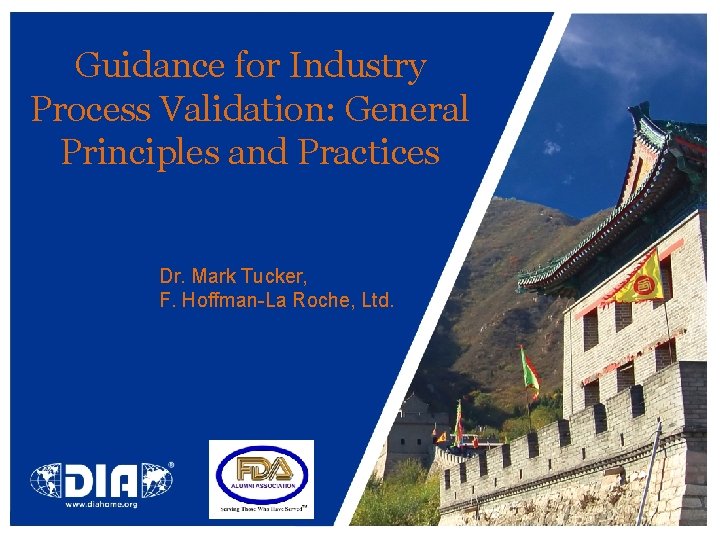Guidance for Industry Process Validation: General Principles and Practices Dr. Mark Tucker, F. Hoffman-La