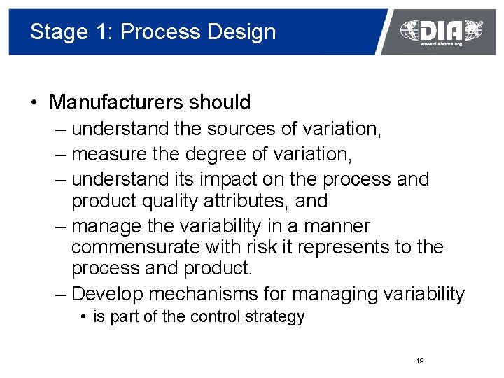 Stage 1: Process Design • Manufacturers should – understand the sources of variation, –