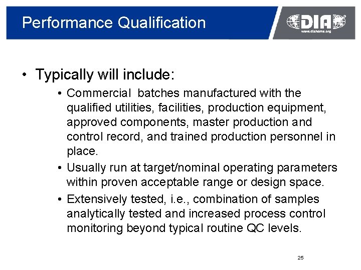 Performance Qualification • Typically will include: • Commercial batches manufactured with the qualified utilities,