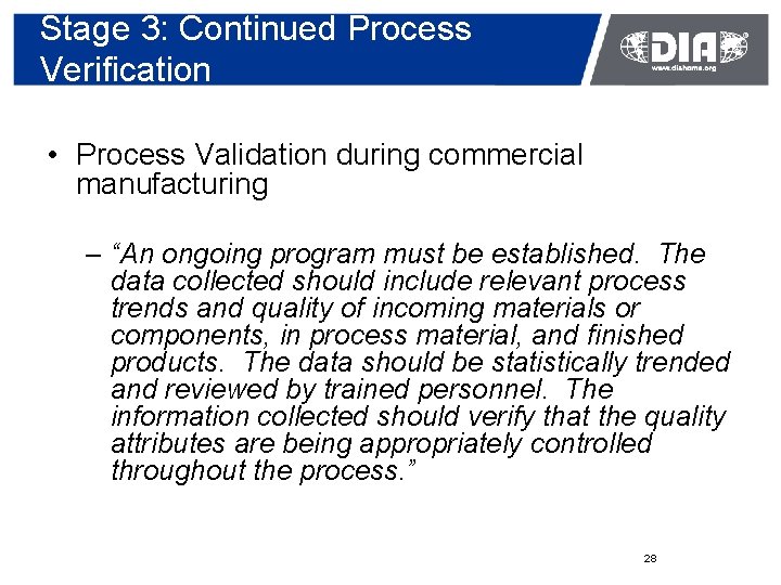 Stage 3: Continued Process Verification • Process Validation during commercial manufacturing – “An ongoing