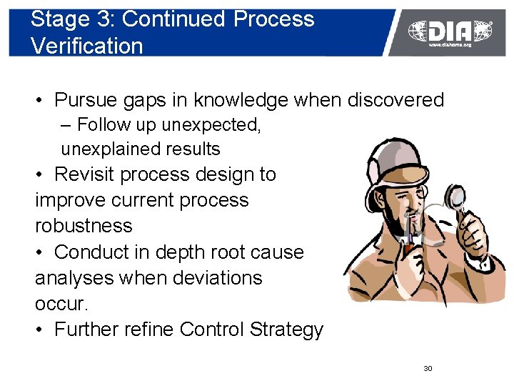 Stage 3: Continued Process Verification • Pursue gaps in knowledge when discovered – Follow