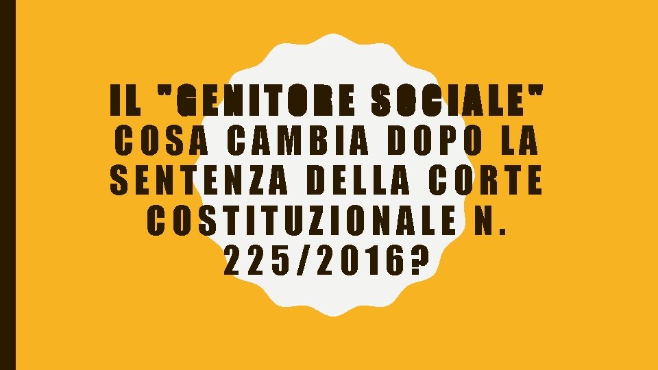 IL "GENITORE SOCIALE" COSA CAMBIA DOPO LA SENTENZA DELLA CORTE COSTITUZIONALE N. 225/2016? 