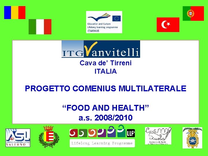 Cava de’ Tirreni ITALIA PROGETTO COMENIUS MULTILATERALE “FOOD AND HEALTH” a. s. 2008/2010 