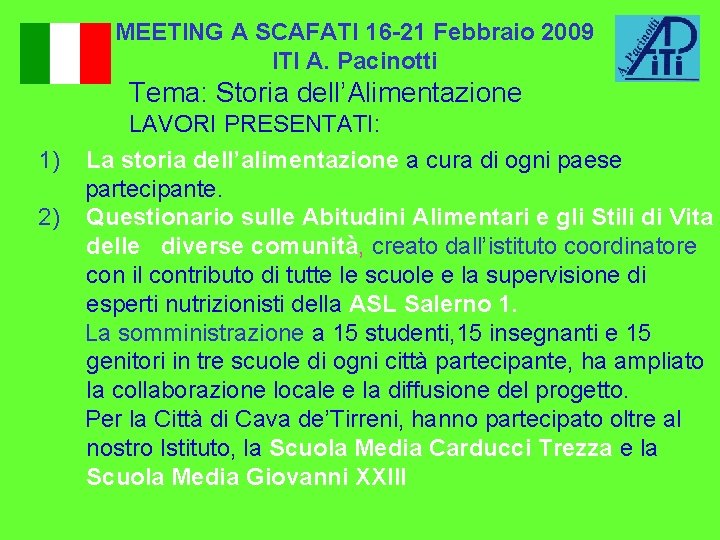 MEETING A SCAFATI 16 -21 Febbraio 2009 ITI A. Pacinotti Tema: Storia dell’Alimentazione 1)